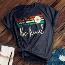 Load image into Gallery viewer, Choose To Be Kind Tee