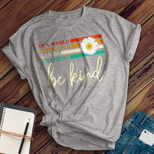 Load image into Gallery viewer, Choose To Be Kind Tee